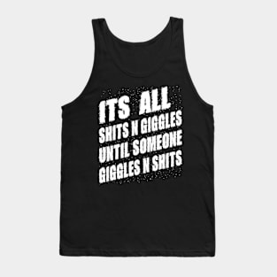 Its All Shits n Giggles until someone Giggles n Sarcastic Humor Friends Tank Top